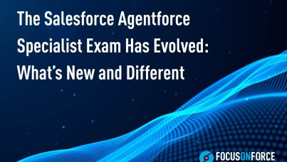 The Salesforce Agentforce Specialist Exam Has Evolved: What’s New and Different